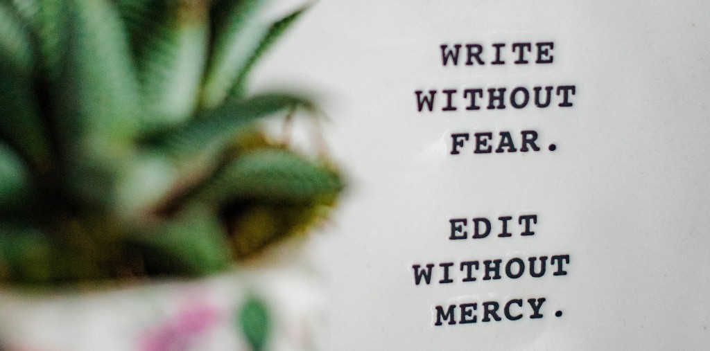 Write without fear. Edit without mercy.